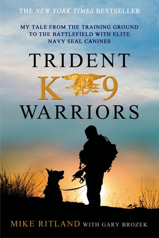 Trident K9 Warriors: My Tale from the Training Ground to the Battlefield with Elite Navy SEAL Canines (2013)