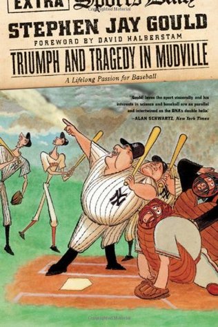 Triumph and Tragedy in Mudville: A Lifelong Passion for Baseball (2004) by Stephen Jay Gould
