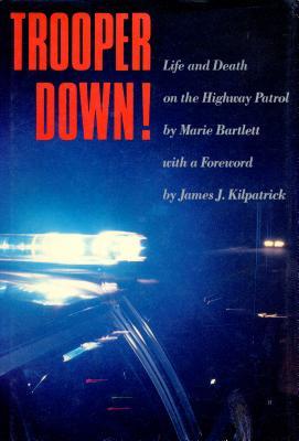 Trooper Down!: Life and Death on the Highway Patrol (1988) by Marie Bartlett