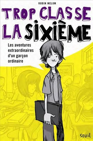 Trop classe la sixième (2013) by Robin Mellom