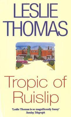 Tropic Of Ruislip (1997) by Leslie Thomas
