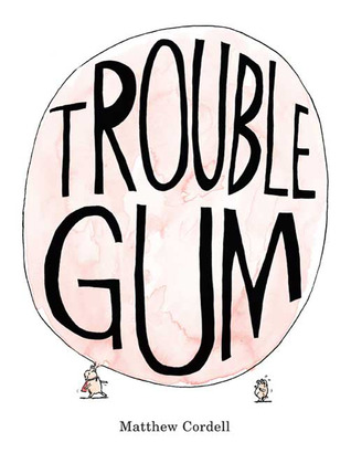 Trouble Gum (2009) by Matthew Cordell