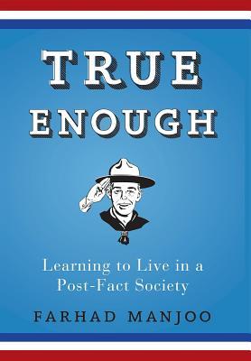 True Enough: Learning to Live in a Post-Fact Society (2008)