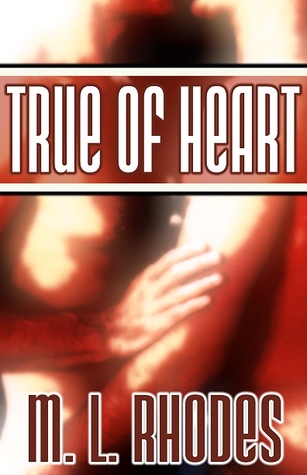 True of Heart (2008) by M.L. Rhodes