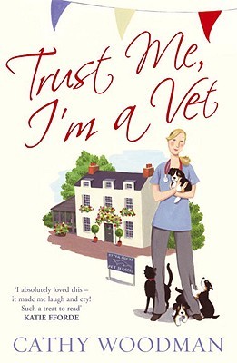 Trust Me, I'm a Vet (2010) by Cathy Woodman