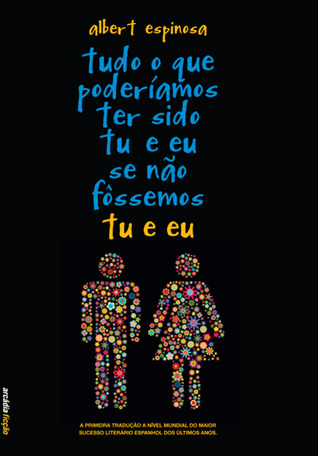 Tudo o que poderíamos ter sido tu e eu se não fôssemos tu e eu (2010)