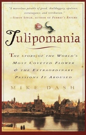 Tulipomania: The Story of the World's Most Coveted Flower & the Extraordinary Passions It Aroused (2001)