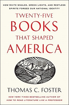 Twenty-five Books That Shaped America: How White Whales, Green Lights, and Restless Spirits Forged Our National Identity (2011)