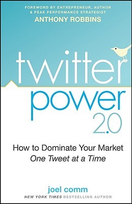 Twitter Power 2.0: How to Dominate Your Market One Tweet at a Time (2009) by Joel Comm