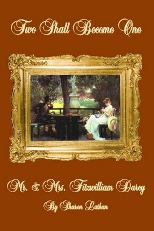 Two Shall Become One: Mr and Mrs Fitzwilliam Darcy (2007) by Sharon Lathan