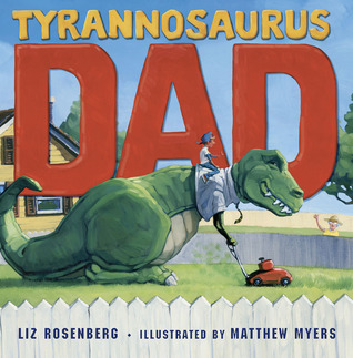 Tyrannosaurus Dad (2011) by Liz Rosenberg