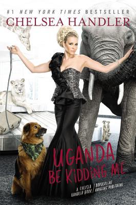 Uganda Be Kidding Me (2014) by Chelsea Handler