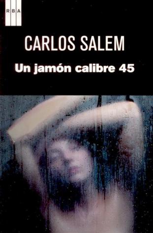 Un jamón calibre 45 (2011) by Carlos Salem