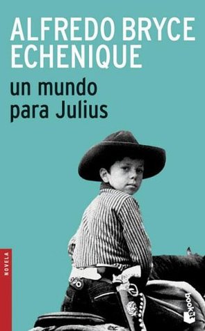 Un mundo para Julius (2005) by Alfredo Bryce Echenique