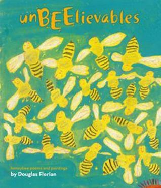 UnBEElievables: Honeybee Poems and Paintings (2012) by Douglas Florian