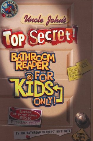 Uncle John's Top Secret! Bathroom Reader Series For Kids Only (2004)