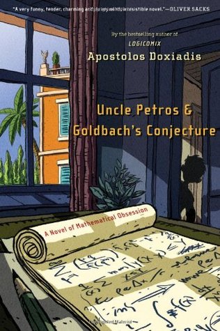 Uncle Petros and Goldbach's Conjecture: A Novel of Mathematical Obsession (2001) by Apostolos Doxiadis