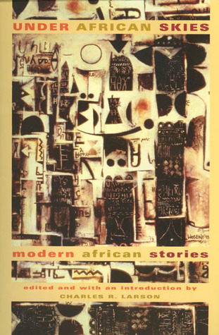 Under African Skies: Modern African Stories (1998) by Charles R. Larson