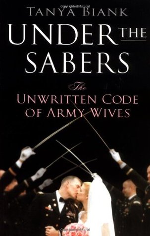 Under the Sabers: The Unwritten Code of Army Wives (2006) by Tanya Biank