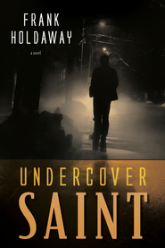 Undercover saint (2012) by Frank Holdaway