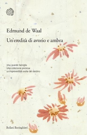 Un'eredità di avorio e ambra (2011) by Edmund de Waal