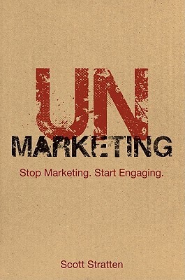 Unmarketing: Stop Marketing. Start Engaging. (2010) by Scott Stratten