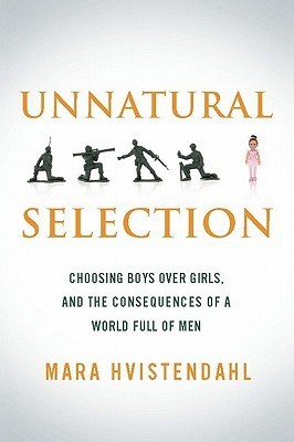 Unnatural Selection: Choosing Boys over Girls and the Consequences of a World Full of Men (2000)