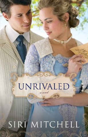 Unrivaled (Against All Expectations Collection Book #6): a novel (2013) by Siri Mitchell