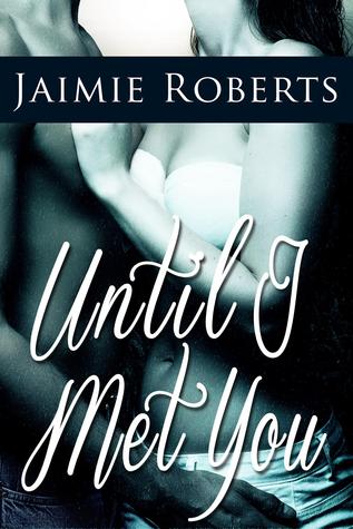 Until I Met You (2014) by Jaimie Roberts