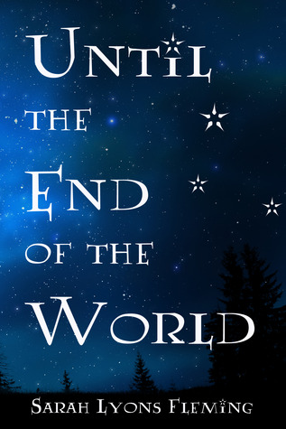 Until the End of the World (2013) by Sarah Lyons Fleming