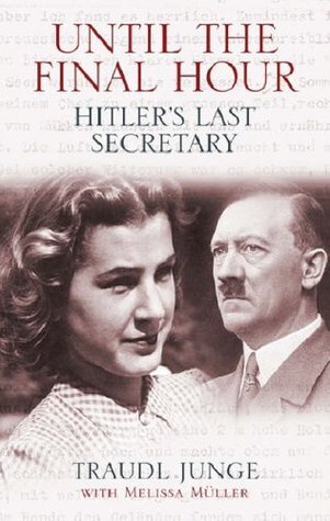 Until the Final Hour: Hitler's Last Secretary (2005) by Traudl Junge