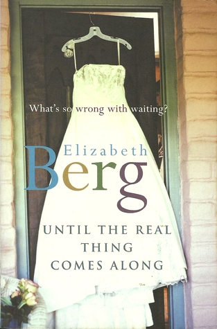 Until The Real Thing Comes Along (2003) by Elizabeth Berg