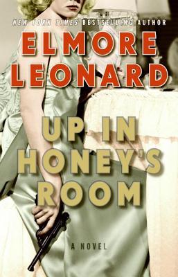 Up in Honey's Room (2007) by Elmore Leonard