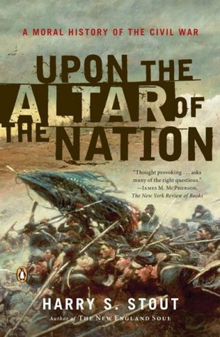 Upon the Altar of the Nation: A Moral History of the Civil War (2007) by Harry S. Stout