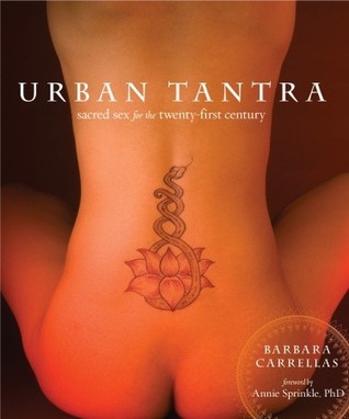 Urban Tantra: Sacred Sex for the Twenty-First Century (2007) by Barbara Carrellas