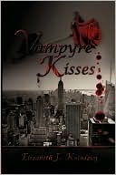 Vampyre Kisses (2012) by Elizabeth J. Kolodziej