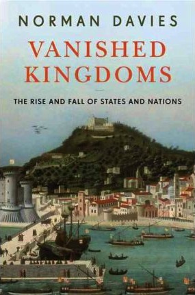 Vanished Kingdoms, The History of Half-Forgotten Europe (2000)