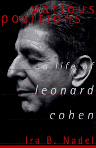 Various Positions: A Life of Leonard Cohen (1998) by Ira B. Nadel