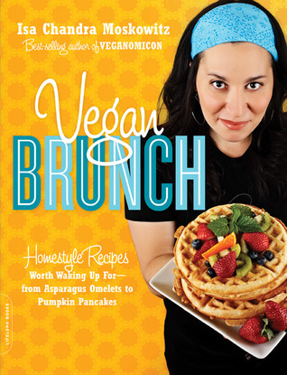 Vegan Brunch: Homestyle Recipes Worth Waking Up For—From Asparagus Omelets to Pumpkin Pancakes (2009)