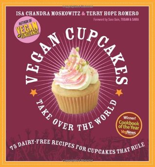 Vegan Cupcakes Take Over the World: 75 Dairy-Free Recipes for Cupcakes that Rule (2006) by Sara Quin