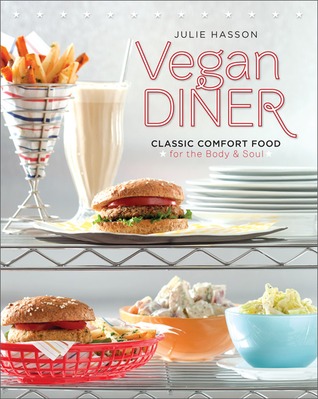 Vegan Diner: Classic Comfort Food for the Body and Soul (2011) by Julie Hasson