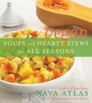 Vegan Soups and Hearty Stews for All Seasons (2009) by Nava Atlas