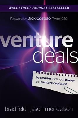 Venture Deals: Be Smarter Than Your Lawyer and Venture Capitalist (2011)