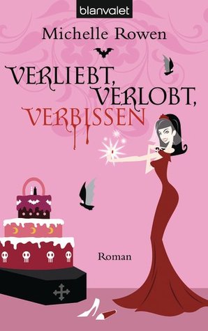 Verliebt, Verlobt, Verbissen (2010) by Michelle Rowen
