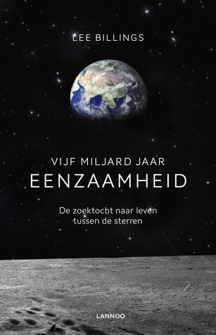 Vijf miljard jaar eenzaamheid: De zoektocht naar leven tussen de sterren (2014) by Lee Billings