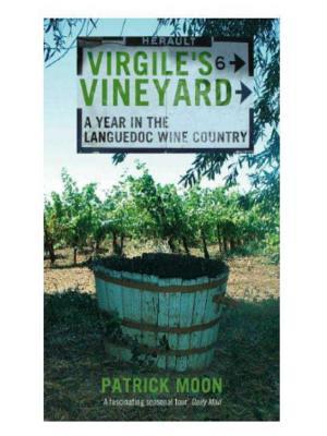 Virgile's Vineyard: A Year in the Languedoc Wine Country (2004) by Patrick Moon