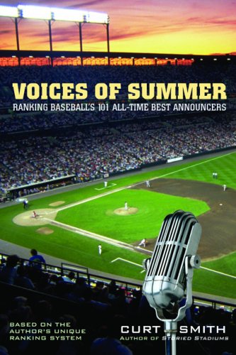 Voices of Summer: Ranking Baseball's 101 All-Time Best Announcers (2005) by Curt Smith