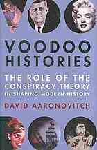 Voodoo Histories: The Role of the Conspiracy Theory in Shaping Modern History (2009) by David Aaronovitch