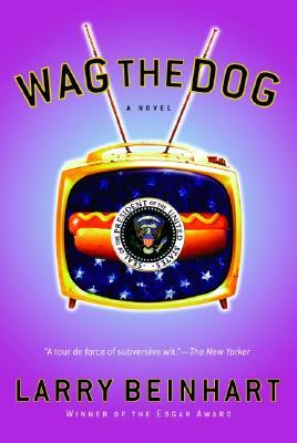 Wag the Dog: A Novel (2004) by Larry Beinhart