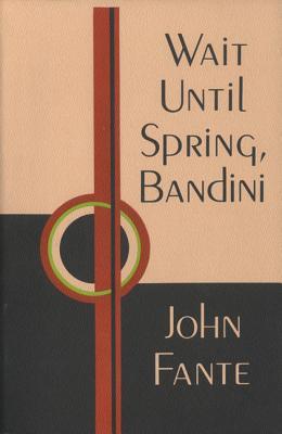 Wait Until Spring, Bandini (2002) by John Fante